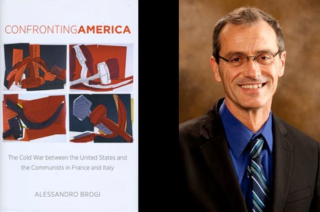 Confronting America: The Cold War between the United States and the Communists in France and Italy, by Alessandro Brogi, associate professor, history, University of Arkansas.